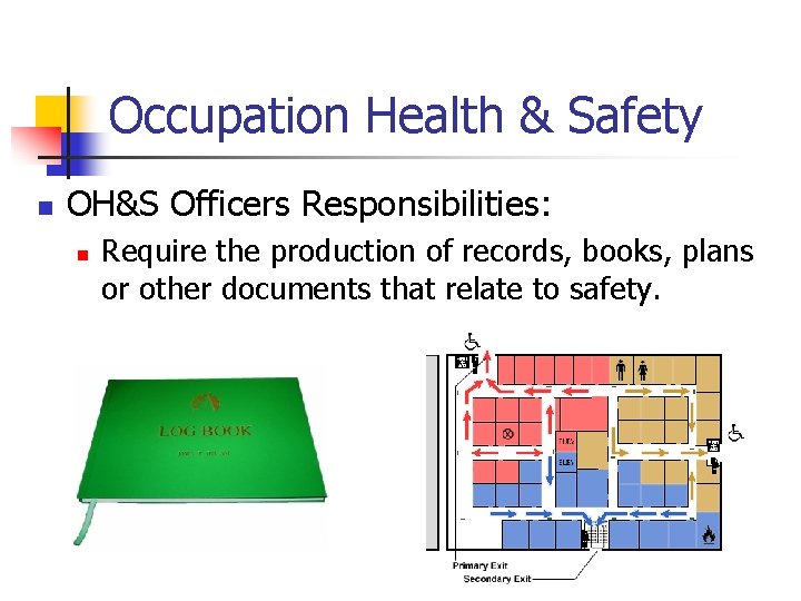 Occupation Health & Safety n OH&S Officers Responsibilities: n Require the production of records,