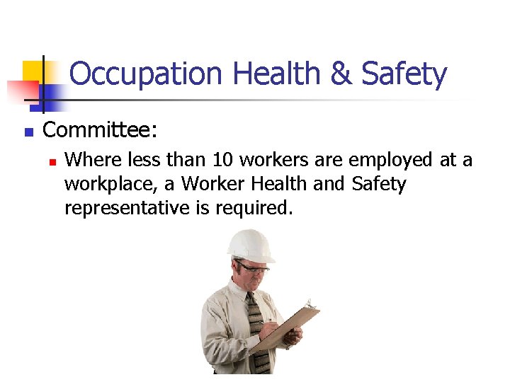 Occupation Health & Safety n Committee: n Where less than 10 workers are employed
