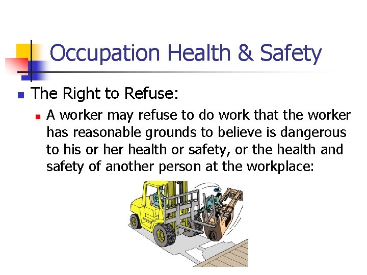 Occupation Health & Safety n The Right to Refuse: n A worker may refuse