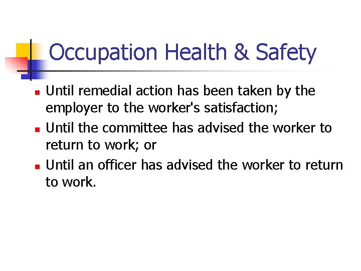 Occupation Health & Safety n n n Until remedial action has been taken by