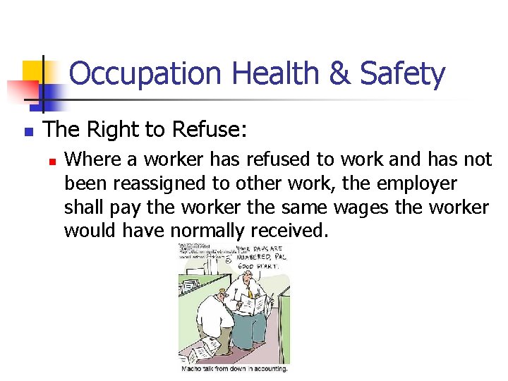 Occupation Health & Safety n The Right to Refuse: n Where a worker has
