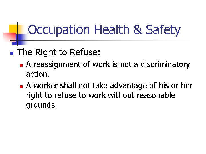 Occupation Health & Safety n The Right to Refuse: n n A reassignment of