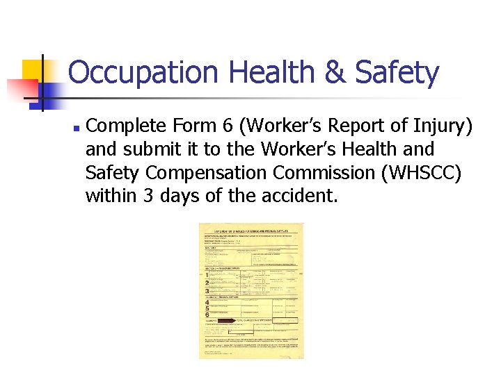 Occupation Health & Safety n Complete Form 6 (Worker’s Report of Injury) and submit