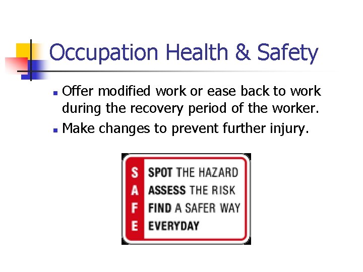 Occupation Health & Safety Offer modified work or ease back to work during the
