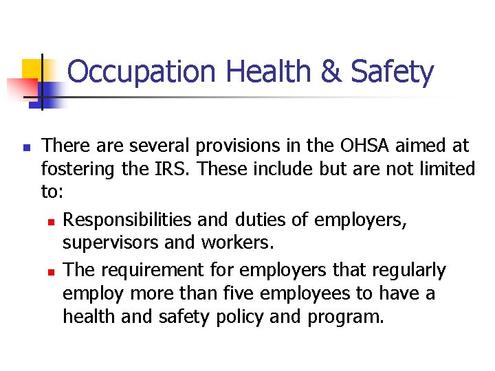 Occupation Health & Safety n There are several provisions in the OHSA aimed at