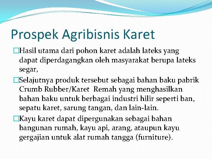 Prospek Agribisnis Karet �Hasil utama dari pohon karet adalah lateks yang dapat diperdagangkan oleh