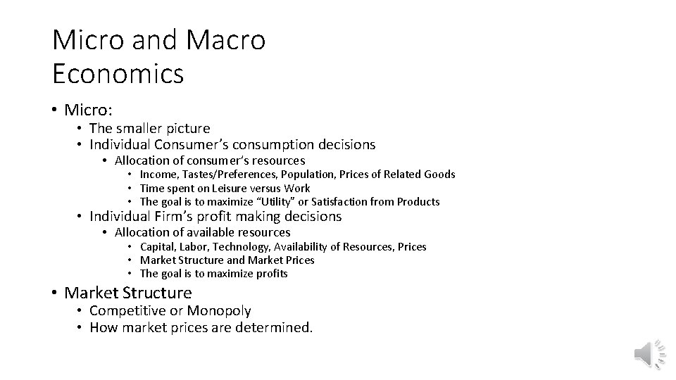 Micro and Macro Economics • Micro: • The smaller picture • Individual Consumer’s consumption