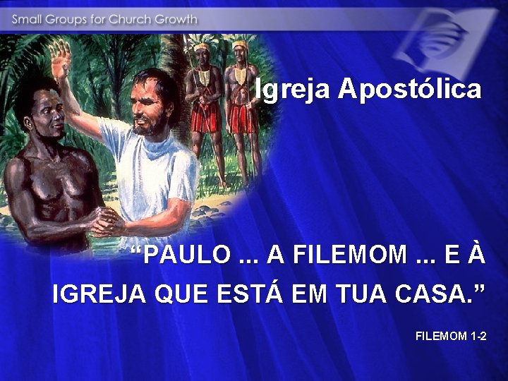 Igreja Apostólica “PAULO. . . A FILEMOM. . . E À IGREJA QUE ESTÁ