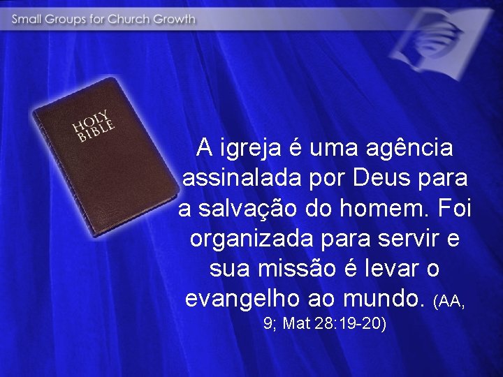 A igreja é uma agência assinalada por Deus para a salvação do homem. Foi