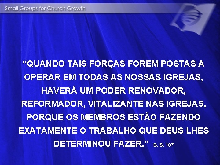 “QUANDO TAIS FORÇAS FOREM POSTAS A OPERAR EM TODAS AS NOSSAS IGREJAS, HAVERÁ UM