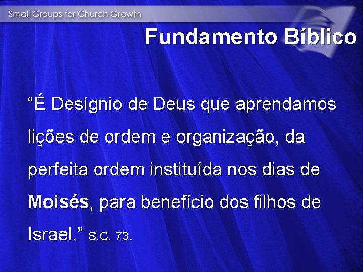 Fundamento Bíblico “É Desígnio de Deus que aprendamos lições de ordem e organização, da