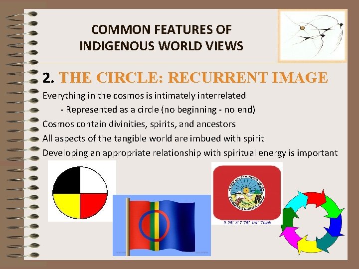 COMMON FEATURES OF INDIGENOUS WORLD VIEWS 2. THE CIRCLE: RECURRENT IMAGE Everything in the COMMON FEATURES OF INDIGENOUS WORLD VIEWS 2. THE CIRCLE: RECURRENT IMAGE Everything in the