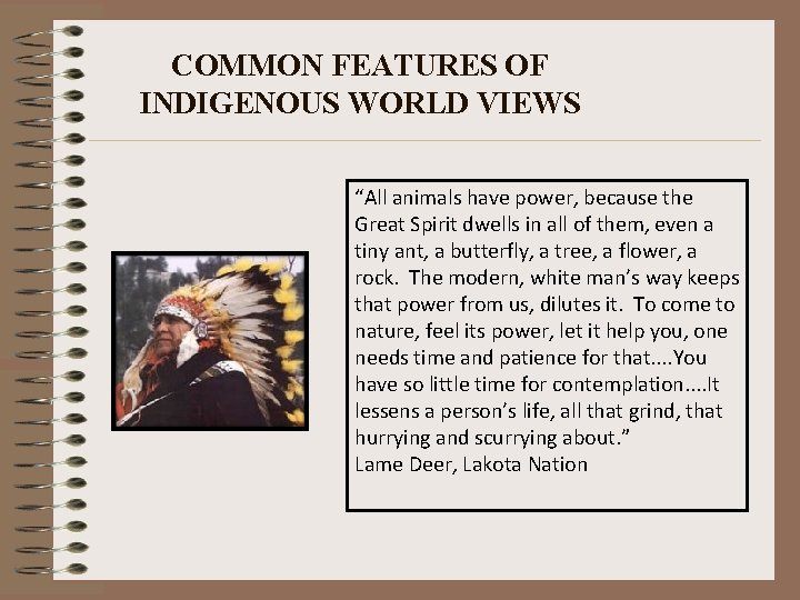 COMMON FEATURES OF INDIGENOUS WORLD VIEWS “All animals have power, because the Great Spirit COMMON FEATURES OF INDIGENOUS WORLD VIEWS “All animals have power, because the Great Spirit
