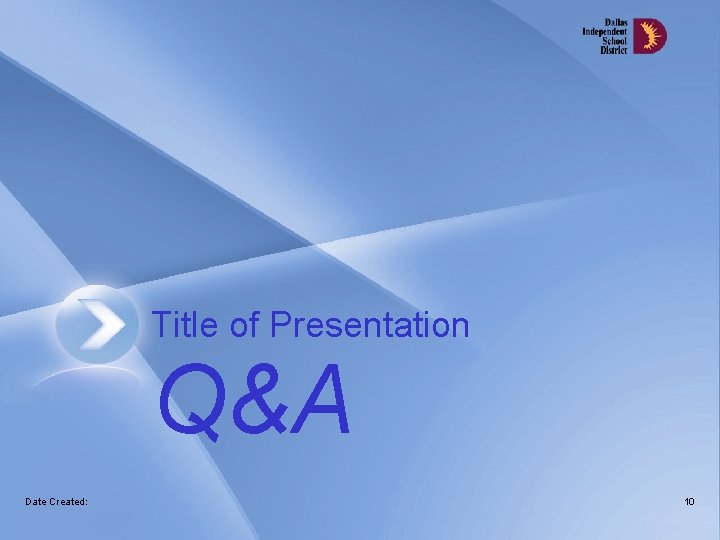 Title of Presentation Q&A Date Created: 10 