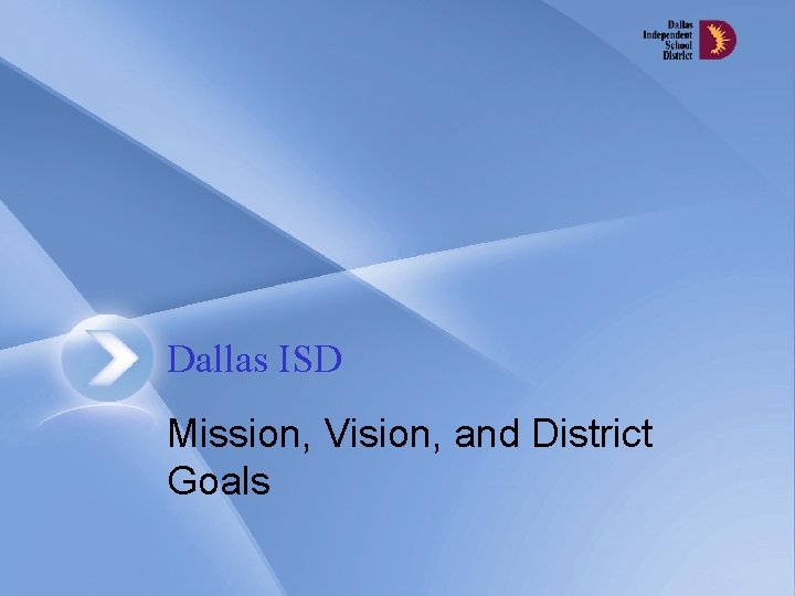 Dallas ISD Mission, Vision, and District Goals 