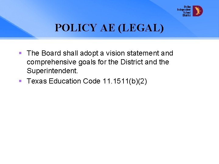 POLICY AE (LEGAL) § The Board shall adopt a vision statement and comprehensive goals