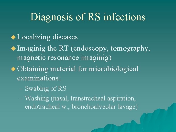 Diagnosis of RS infections u Localizing diseases u Imaginig the RT (endoscopy, tomography, magnetic
