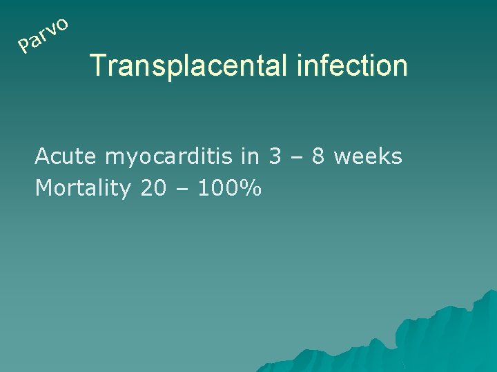 o v r a P Transplacental infection Acute myocarditis in 3 – 8 weeks