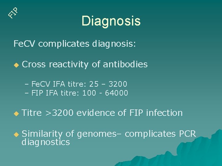 FI P Diagnosis Fe. CV complicates diagnosis: u Cross reactivity of antibodies – Fe.