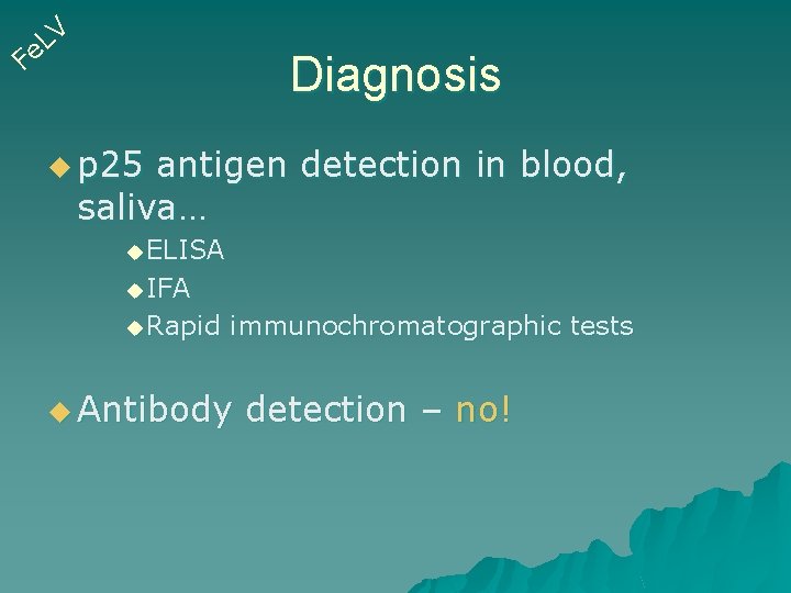 V L e F Diagnosis u p 25 antigen detection in blood, saliva… u