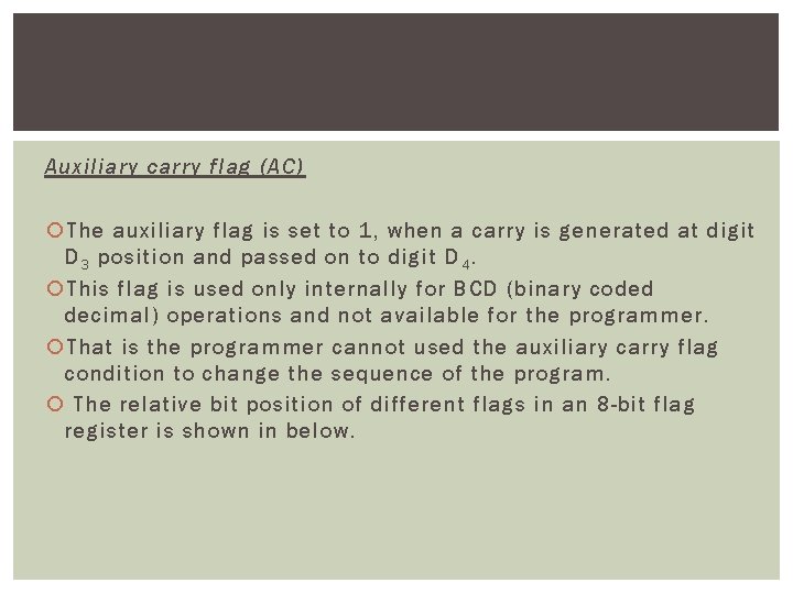 Auxiliary carry flag (AC) The auxiliary flag is set to 1, when a carry