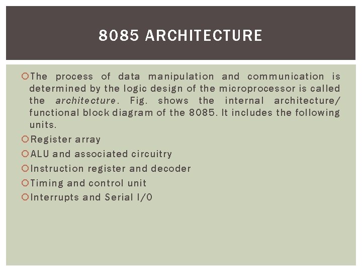 8085 ARCHITECTURE The process of data manipulation and communication is determined by the logic