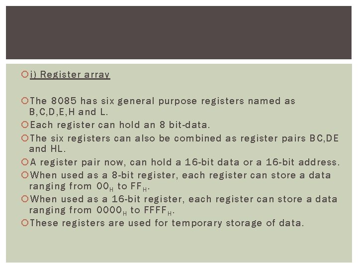  i) Register array The 8085 has six general purpose registers named as B,