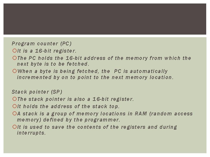 Program counter (PC) It is a 16 -bit register. The PC holds the 16