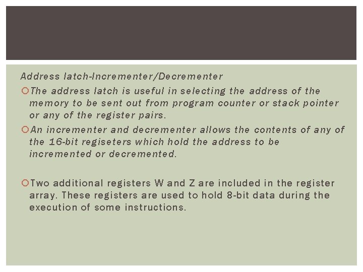Address latch-Incrementer/Decrementer The address latch is useful in selecting the address of the memory