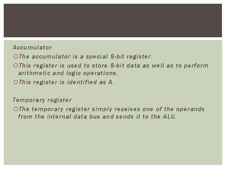Accumulator The accumulator is a special 8 -bit register. This register is used to