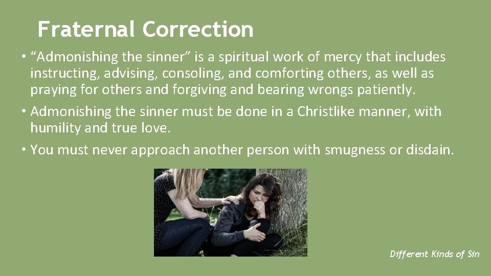 Fraternal Correction • “Admonishing the sinner” is a spiritual work of mercy that includes