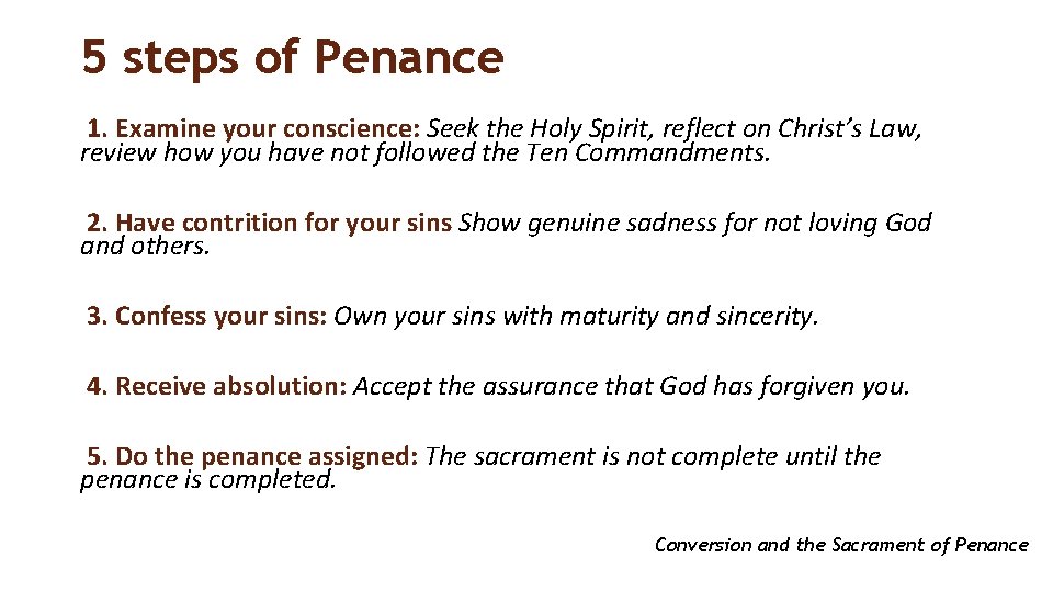 5 steps of Penance 1. Examine your conscience: Seek the Holy Spirit, reflect on