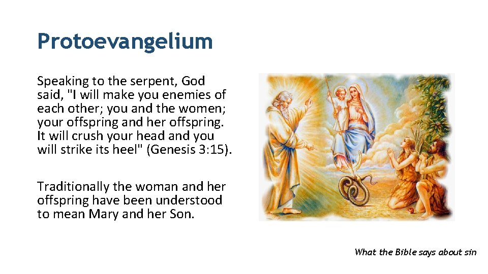 Protoevangelium Speaking to the serpent, God said, "I will make you enemies of each