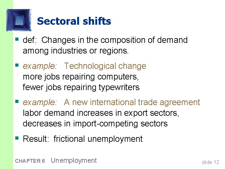 Sectoral shifts § def: Changes in the composition of demand among industries or regions.