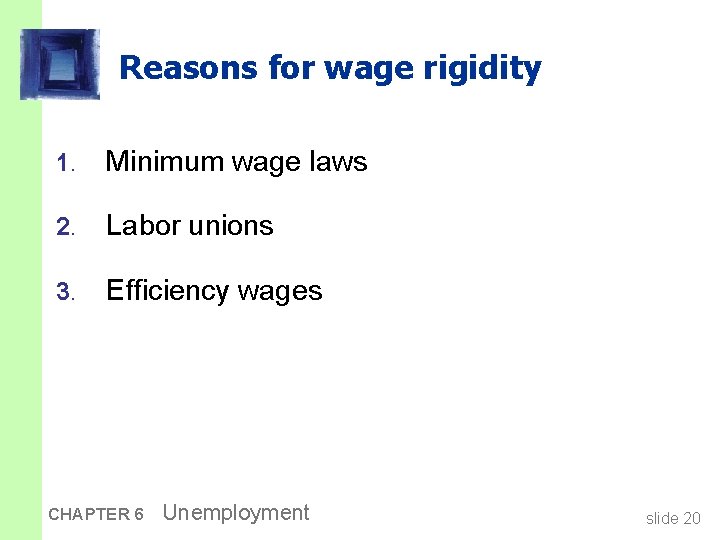 Reasons for wage rigidity 1. Minimum wage laws 2. Labor unions 3. Efficiency wages