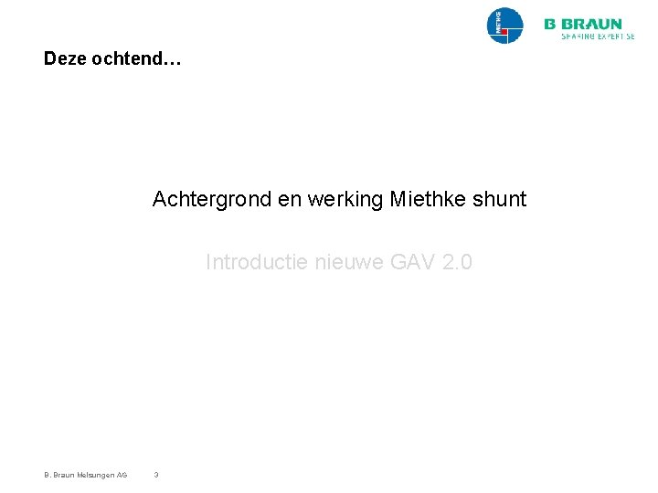 Deze ochtend… Achtergrond en werking Miethke shunt Introductie nieuwe GAV 2. 0 B. Braun