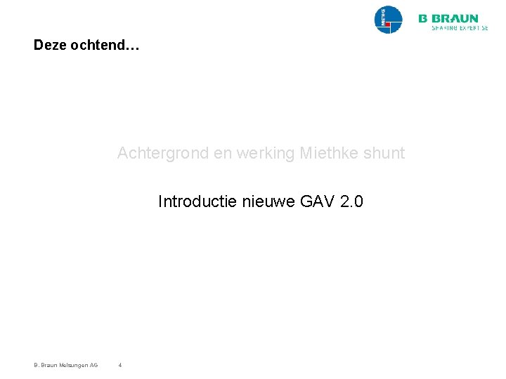 Deze ochtend… Achtergrond en werking Miethke shunt Introductie nieuwe GAV 2. 0 B. Braun