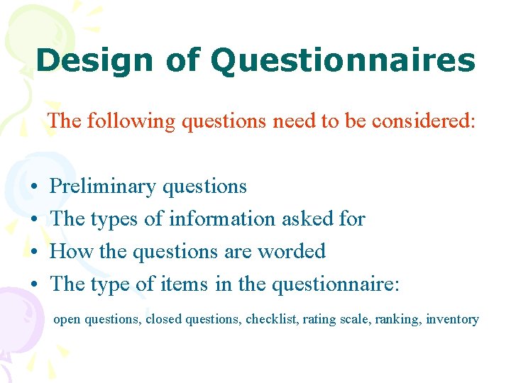 Design of Questionnaires The following questions need to be considered: • • Preliminary questions