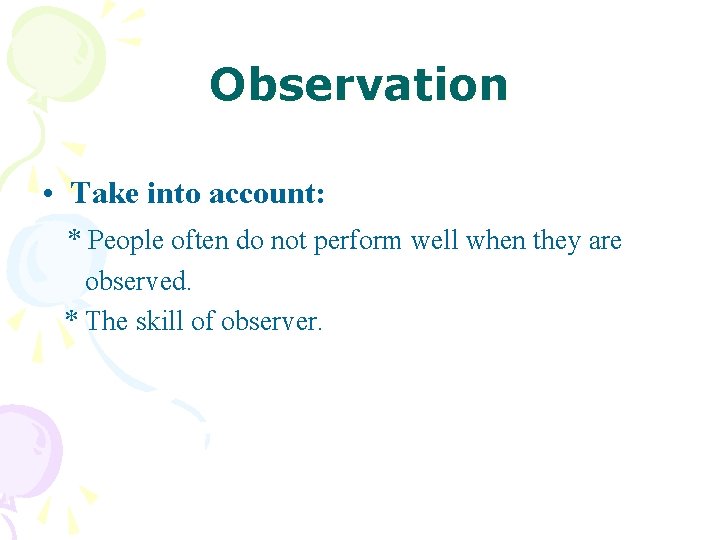 Observation • Take into account: * People often do not perform well when they