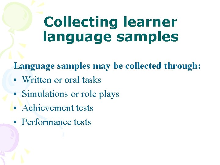 Collecting learner language samples Language samples may be collected through: • Written or oral