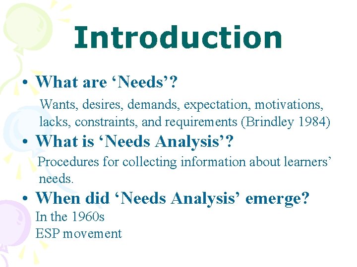 Introduction • What are ‘Needs’? Wants, desires, demands, expectation, motivations, lacks, constraints, and requirements