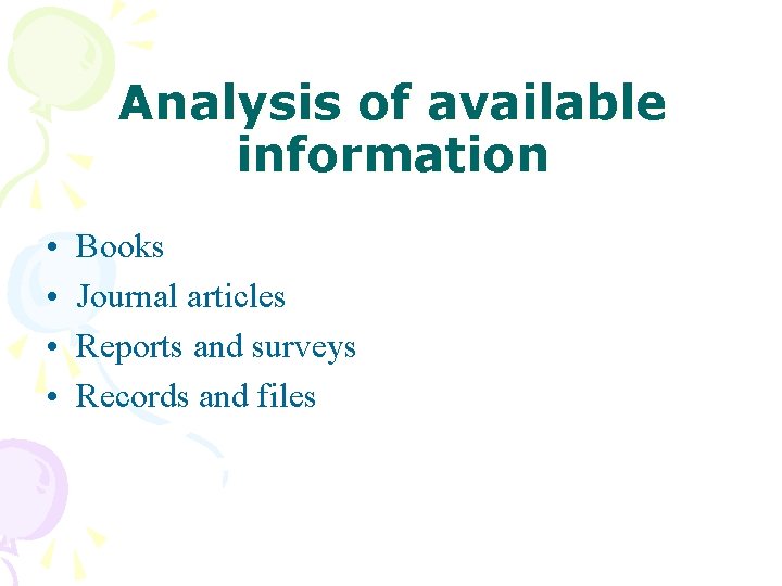 Analysis of available information • • Books Journal articles Reports and surveys Records and