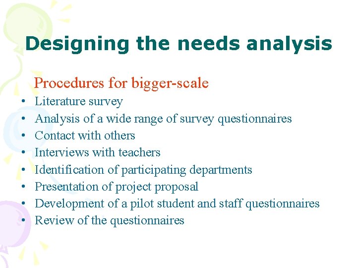 Designing the needs analysis Procedures for bigger-scale • • Literature survey Analysis of a