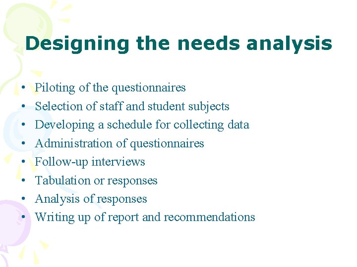 Designing the needs analysis • • Piloting of the questionnaires Selection of staff and