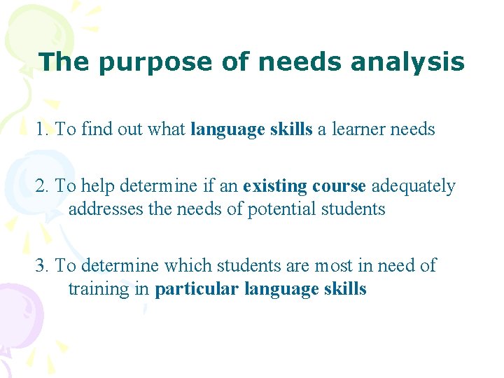 The purpose of needs analysis 1. To find out what language skills a learner