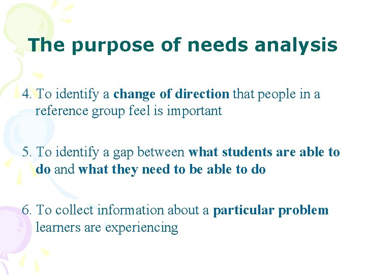 The purpose of needs analysis 4. To identify a change of direction that people