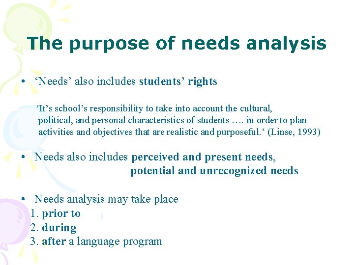 The purpose of needs analysis • ‘Needs’ also includes students’ rights ‘It’s school’s responsibility