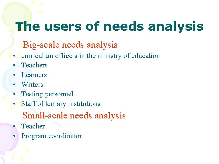 The users of needs analysis Big-scale needs analysis • • • curriculum officers in