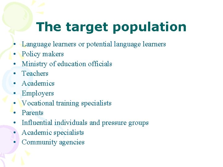 The target population • • • Language learners or potential language learners Policy makers