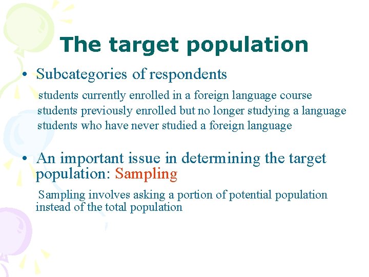 The target population • Subcategories of respondents students currently enrolled in a foreign language